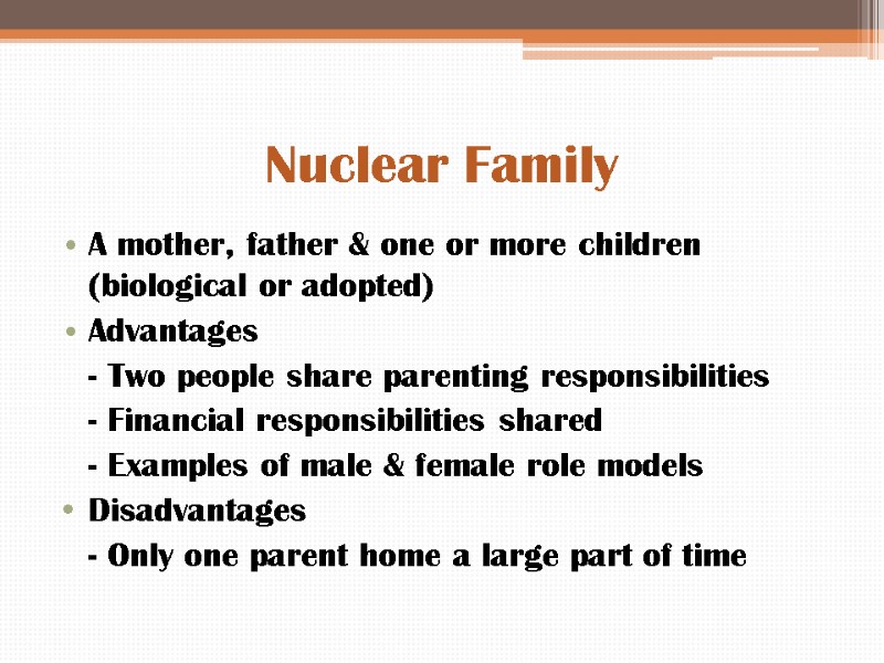 Nuclear Family A mother, father & one or more children (biological or adopted) Advantages